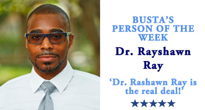 Busta’s Person of the Week: Dr. Rashawn Ray is the real deal!