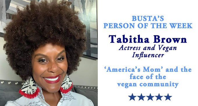 Busta’s Person of the Week: Tabitha Brown is ‘America’s Mom’ and the face of the vegan community