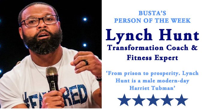 Busta’s Person of the Week: From prison to prosperity. Lynch Hunt is a male modern-day Harriet Tubman