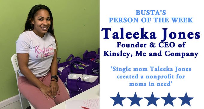 Busta’s Person of the Week: Single mom Taleeka Jones created a nonprofit for moms in need