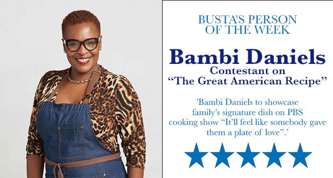 Busta’s Person of the Week: Bambi Daniels to showcase family’s signature dish on PBS cooking show “It’ll feel like somebody gave them a plate of love!”