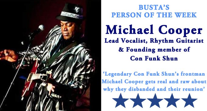 Busta’s Person of the Week: Legendary Con Funk Shun’s frontman Michael Cooper gets real and raw about why they disbanded and their reunion