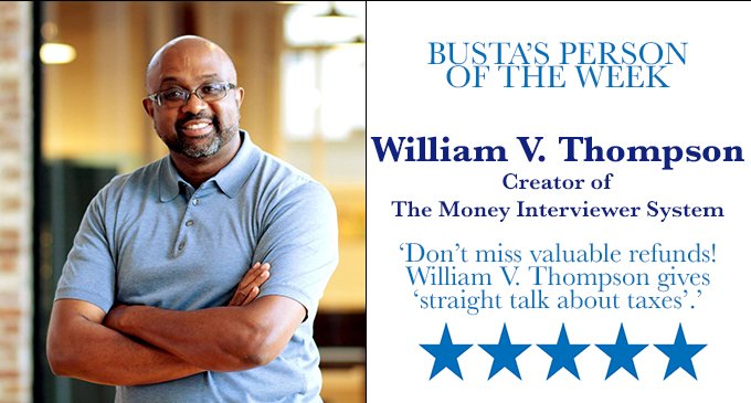 Busta’s Person of the Week: Don’t miss valuable refunds! William V. Thompson gives ‘straight talk about taxes.’