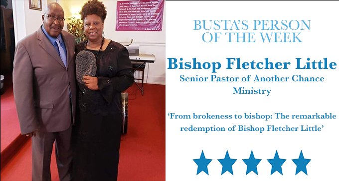 Busta’s Person of the Week: From brokenness to bishop: The remarkable redemption of Bishop Fletcher Little