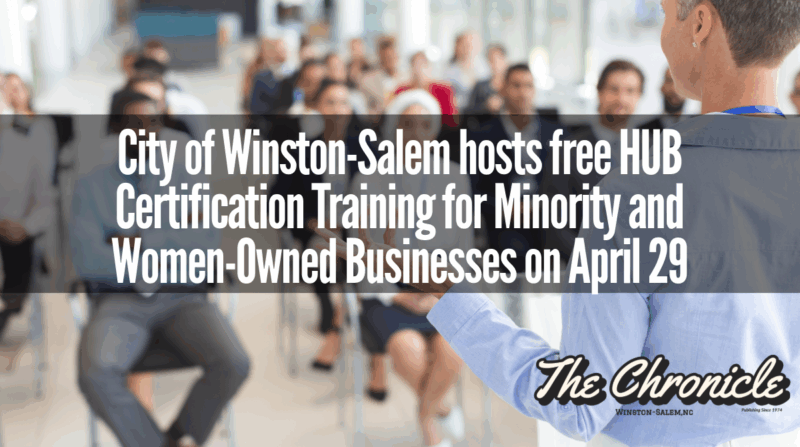 City of Winston-Salem hosts free HUB Certification Training for Minority and Women-Owned Businesses on April 29