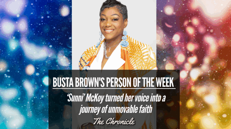 BUSTA BROWN’S PERSON OF THE WEEK : ‘Sunni’ McKoy turned her voice into a journey of unmovable faith