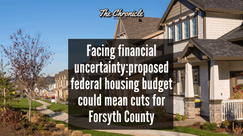 Facing financial uncertainty:proposed federal housing budget could mean cuts for Forsyth County