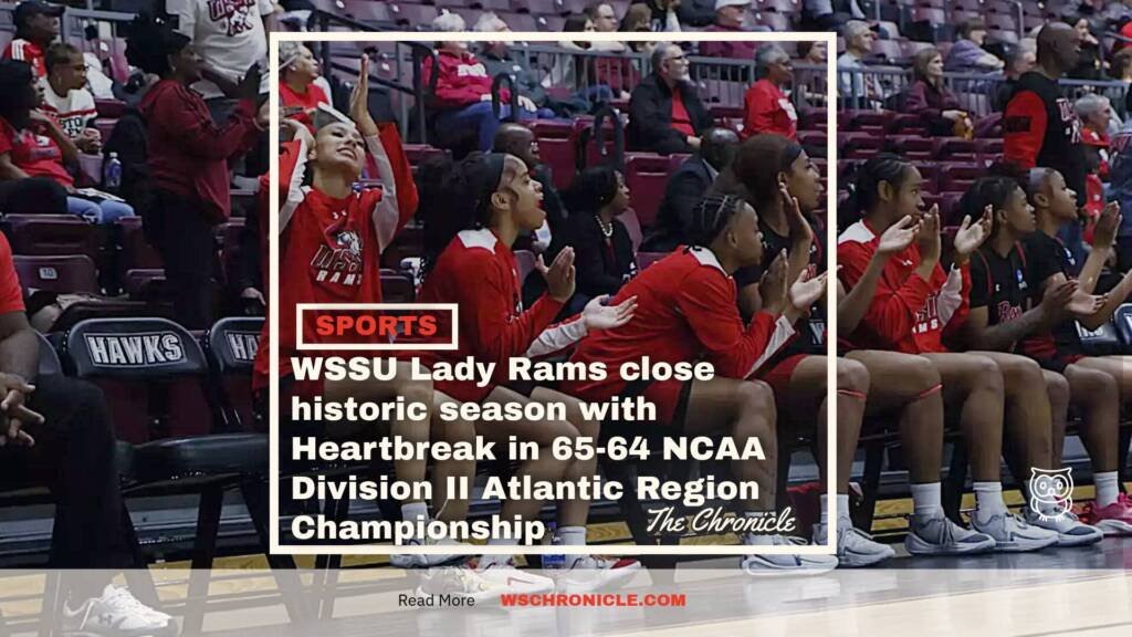 WSSU Lady Rams close historic season with Heartbreak in 65-64 NCAA Division II Atlantic Region Championship